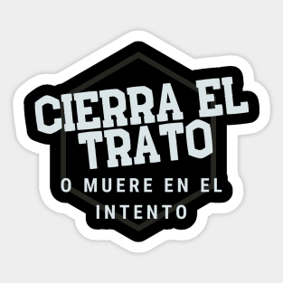 Cierra el trato o muere en el intento! Sticker